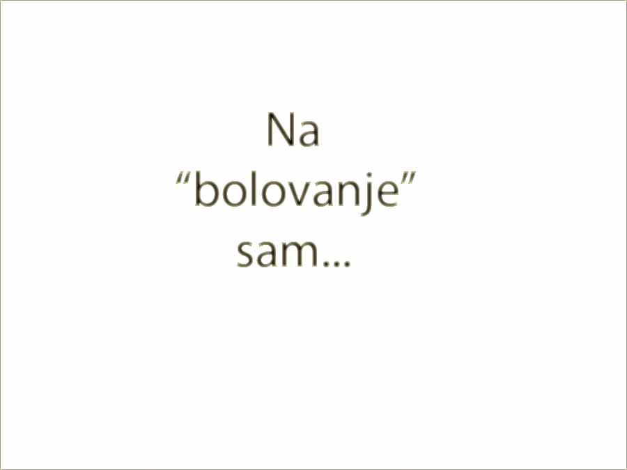 Na bolovanje sam III ...