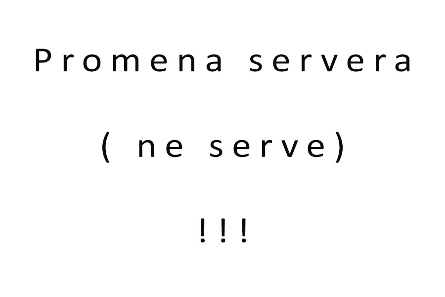 Promena servera ( ne serve... ) II ...